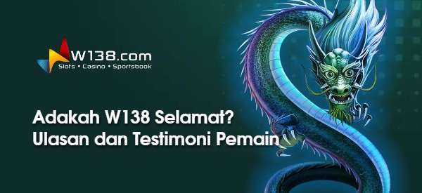 Adakah W138 Selamat? Ulasan dan Testimoni Pemain