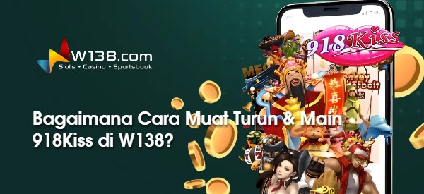 Bagaimana Cara Muat Turun & Main 918Kiss di W138?