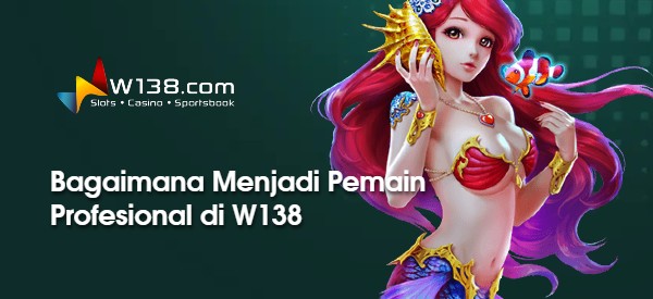 Bagaimana Menjadi Pemain Profesional di W138?