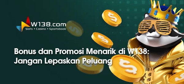 Bonus dan Promosi Menarik di W138: Jangan Lepaskan Peluang