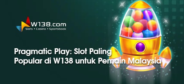 Pragmatic Play: Slot Paling Popular di W138 untuk Pemain Malaysia